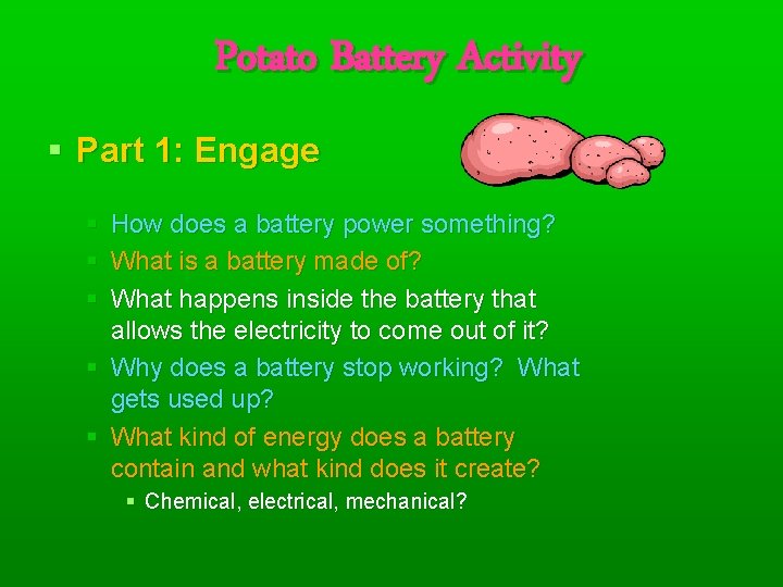 Potato Battery Activity § Part 1: Engage § How does a battery power something?