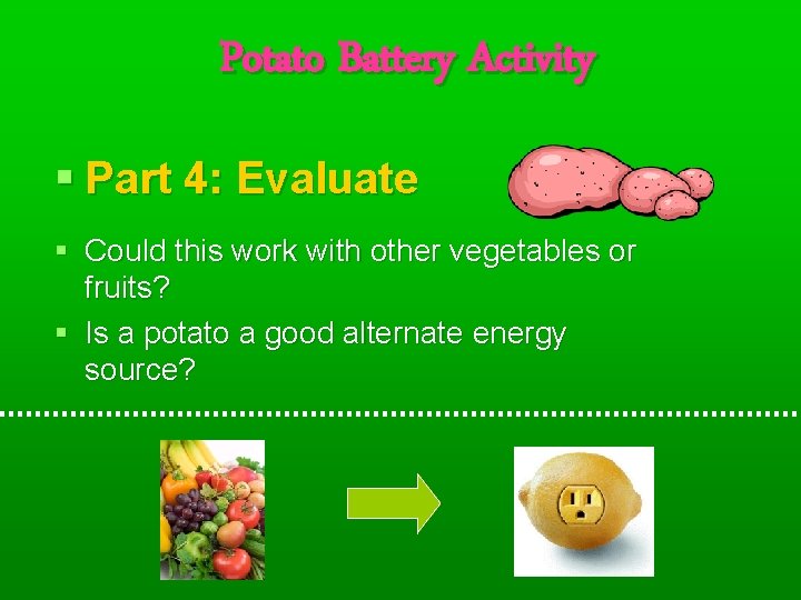 Potato Battery Activity § Part 4: Evaluate § Could this work with other vegetables