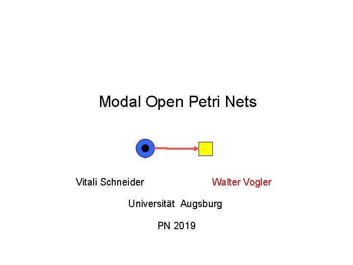 Modal Open Petri Nets Vitali Schneider Walter Vogler Universität Augsburg PN 2019 