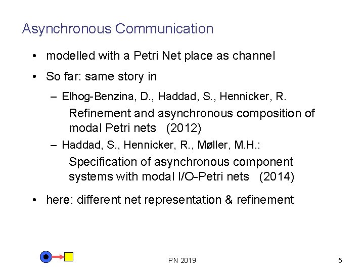 Asynchronous Communication • modelled with a Petri Net place as channel • So far: Asynchronous Communication • modelled with a Petri Net place as channel • So far: