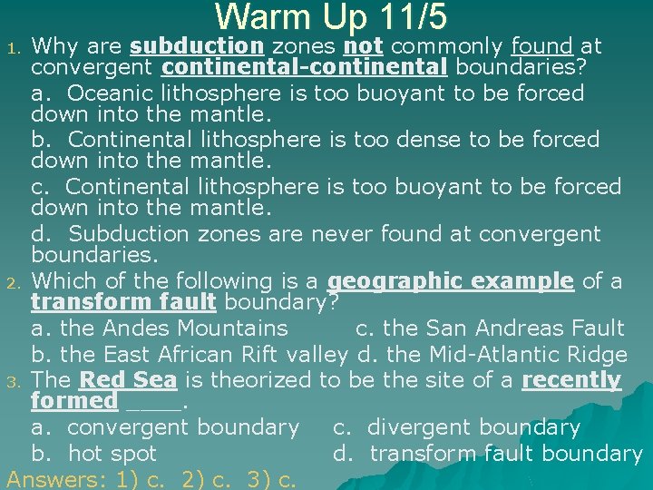 Warm Up 11/5 Why are subduction zones not commonly found at convergent continental-continental boundaries?