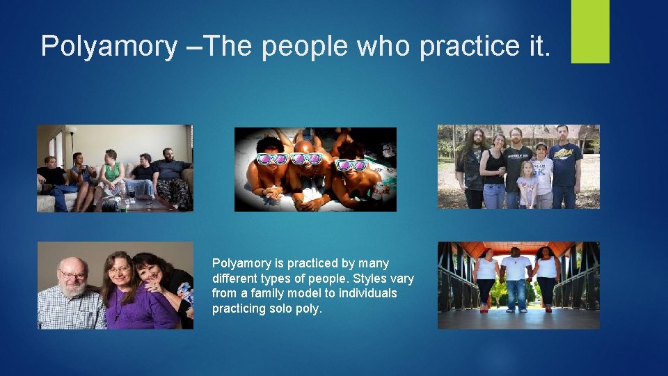 Polyamory –The people who practice it. Polyamory is practiced by many different types of Polyamory –The people who practice it. Polyamory is practiced by many different types of