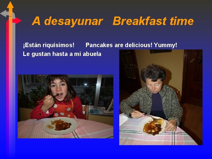 A desayunar Breakfast time ¡Están riquísimos! Pancakes are delicious! Yummy! Le gustan hasta a