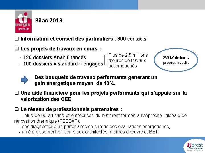 Bilan 2013 q Information et conseil des particuliers : 800 contacts q Les projets