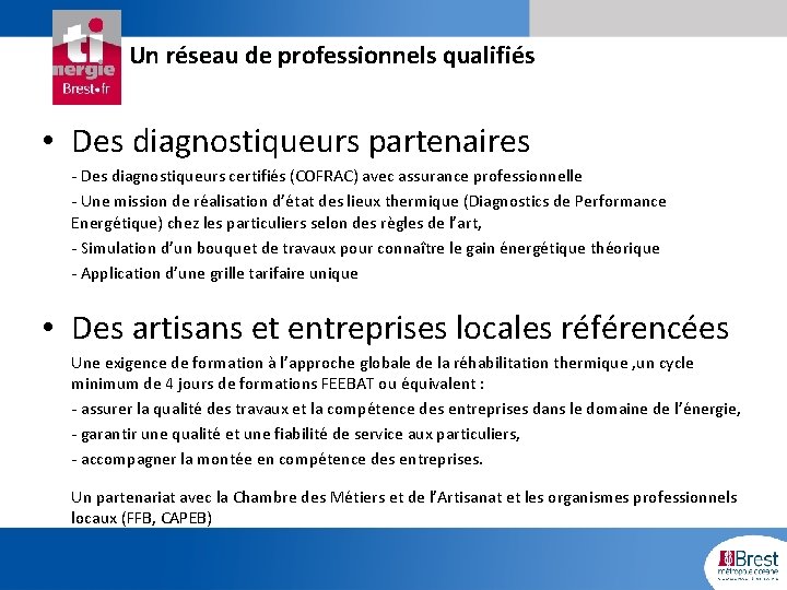 Un réseau de professionnels qualifiés • Des diagnostiqueurs partenaires - Des diagnostiqueurs certifiés (COFRAC)
