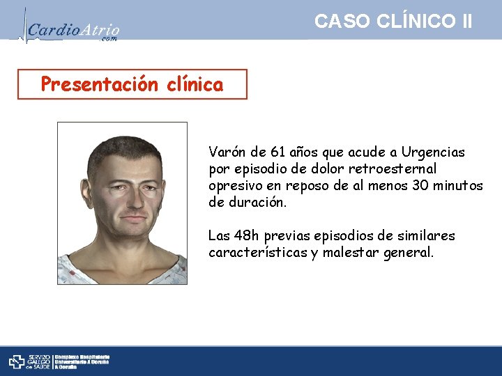 CASO CLÍNICO II Presentación clínica Varón de 61 años que acude a Urgencias por