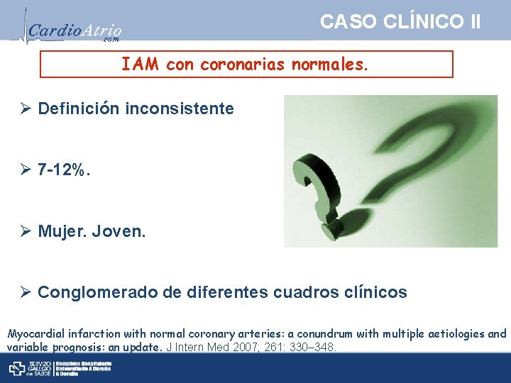 CASO CLÍNICO II IAM con coronarias normales. Ø Definición inconsistente Ø 7 -12%. Ø