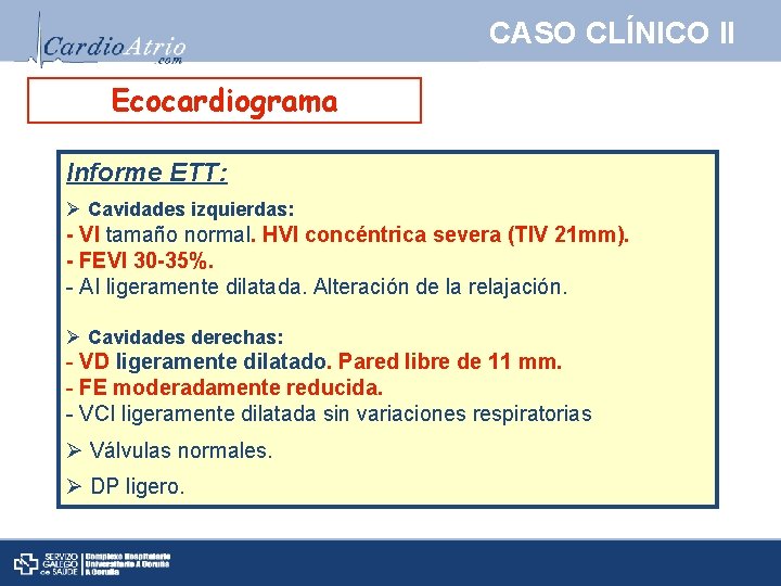 CASO CLÍNICO II Ecocardiograma Informe ETT: Ø Cavidades izquierdas: - VI tamaño normal. HVI