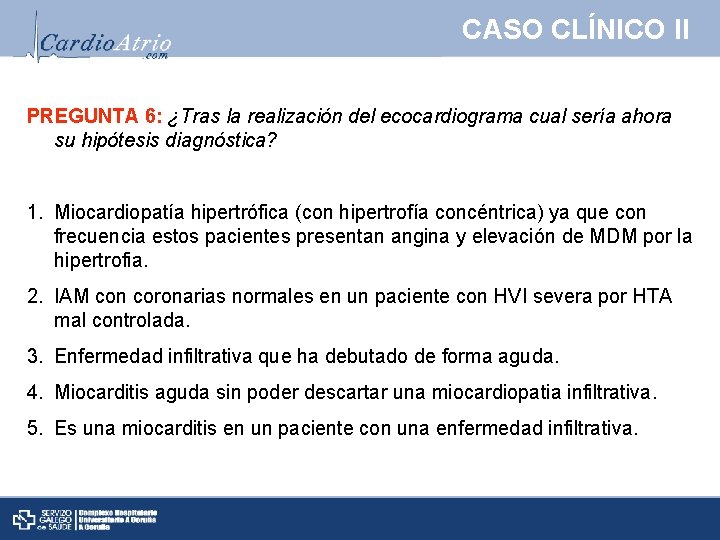 CASO CLÍNICO II PREGUNTA 6: ¿Tras la realización del ecocardiograma cual sería ahora su