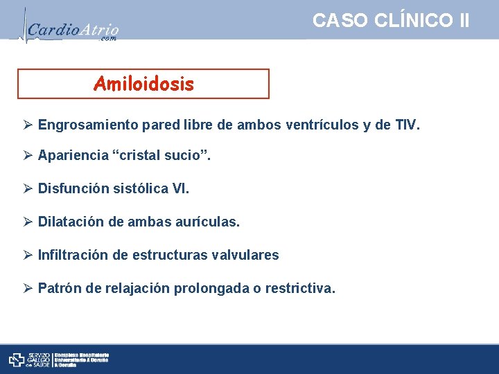 CASO CLÍNICO II Amiloidosis Ø Engrosamiento pared libre de ambos ventrículos y de TIV.