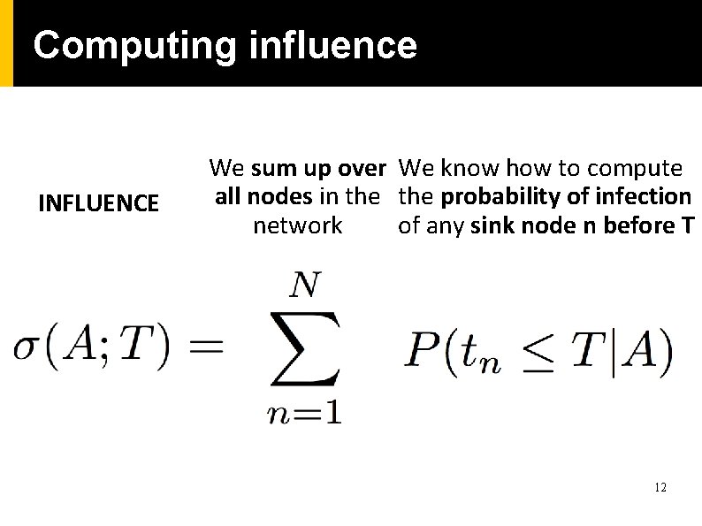 Computing influence INFLUENCE We sum up over We know how to compute all nodes