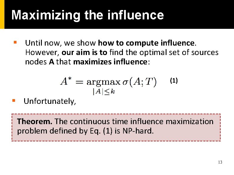 Maximizing the influence § Until now, we show to compute influence. However, our aim