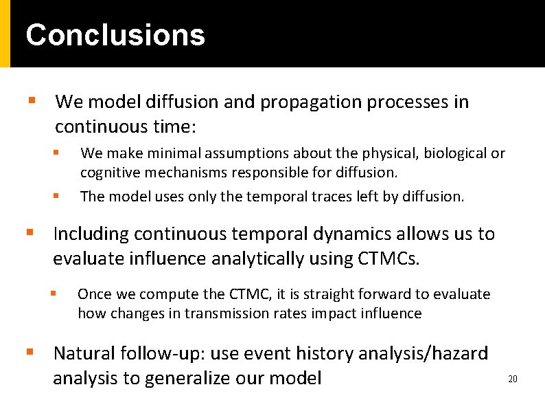 Conclusions § We model diffusion and propagation processes in continuous time: § § We