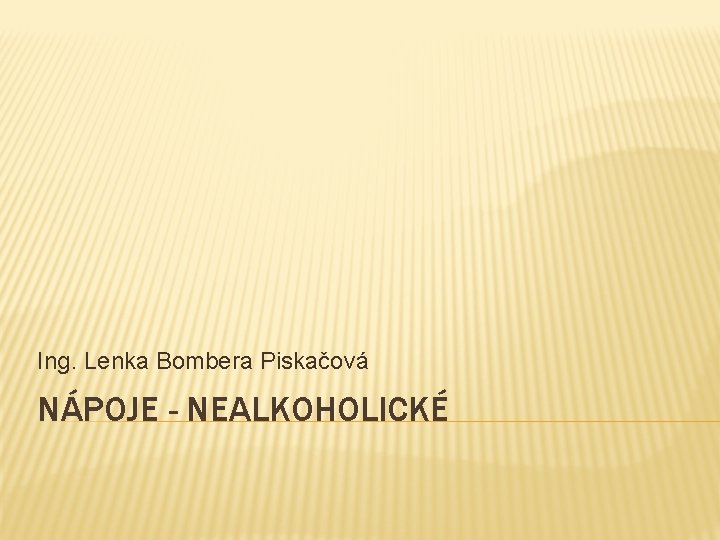 Ing. Lenka Bombera Piskačová NÁPOJE - NEALKOHOLICKÉ 