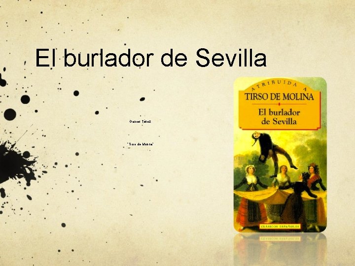 El burlador de Sevilla Gabriel Téllez “Tirso de Molina” España (¿ 1571? -1648) 