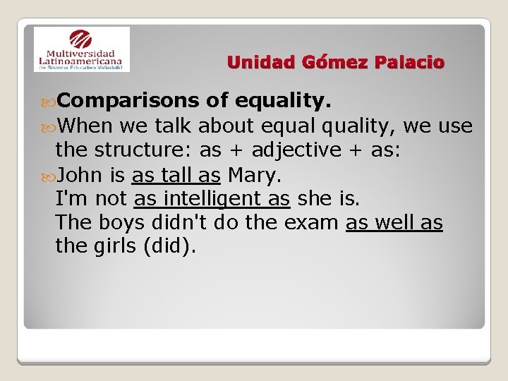 Unidad Gómez Palacio Comparisons of equality. When we talk about equality, we use the