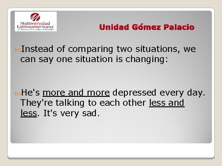 Unidad Gómez Palacio Instead of comparing two situations, we can say one situation is