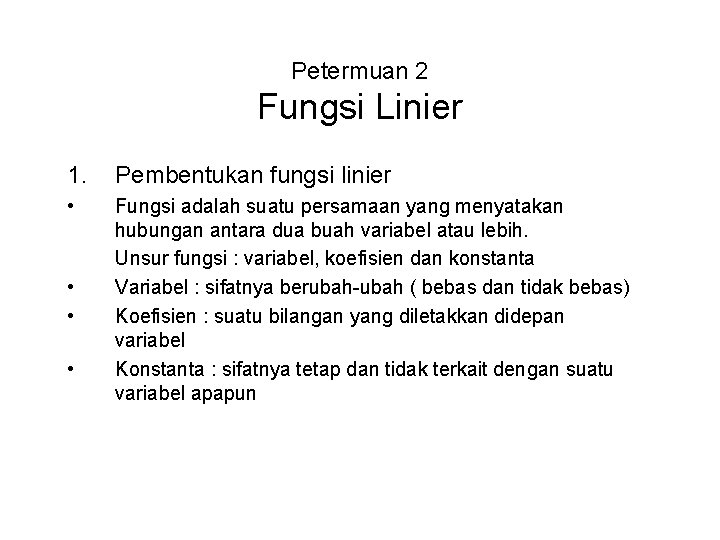 Petermuan 2 Fungsi Linier 1. Pembentukan fungsi linier • Fungsi adalah suatu persamaan yang