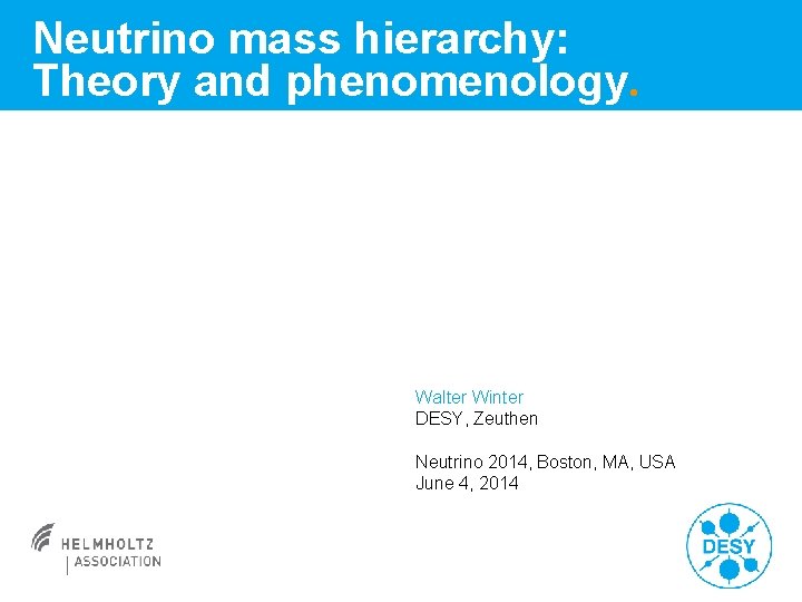 Neutrino mass hierarchy: Theory and phenomenology. Walter Winter DESY, Zeuthen Neutrino 2014, Boston, MA,