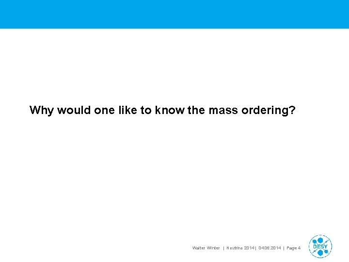 Why would one like to know the mass ordering? Walter Winter | Neutrino 2014