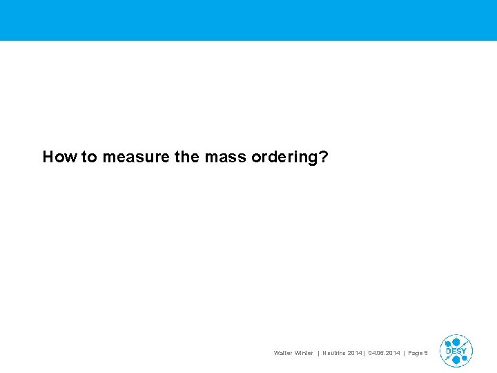 How to measure the mass ordering? Walter Winter | Neutrino 2014 | 04. 06.