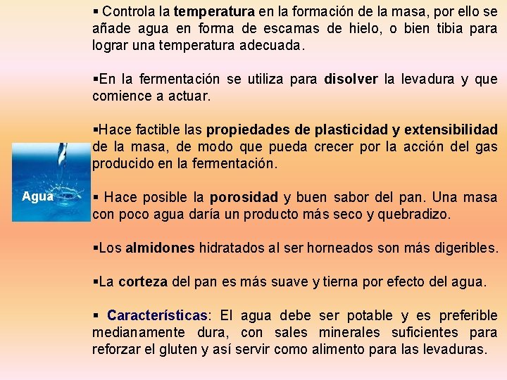 § Controla la temperatura en la formación de la masa, por ello se añade