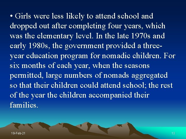  • Girls were less likely to attend school and dropped out after completing