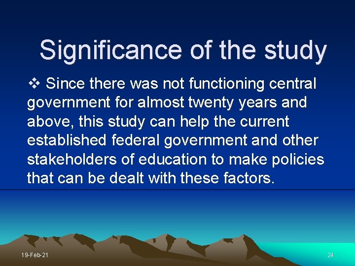 Significance of the study v Since there was not functioning central government for almost