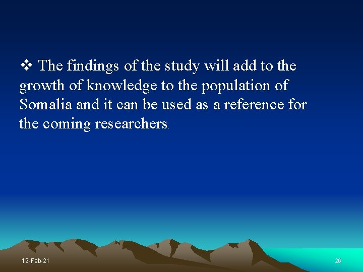 v The findings of the study will add to the growth of knowledge to