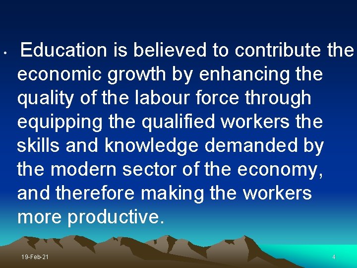 Education is believed to contribute the economic growth by enhancing the quality of the