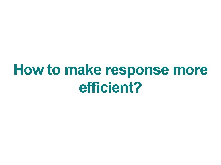 How to make response more efficient? 