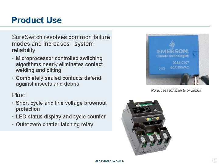 Product Use Sure. Switch resolves common failure modes and increases system reliability. • Microprocessor