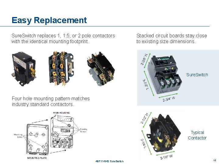 Easy Replacement Sure. Switch replaces 1, 1. 5, or 2 pole contactors with the