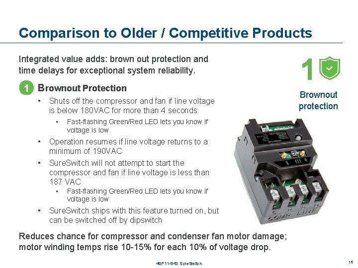 Comparison to Older / Competitive Products Integrated value adds: brown out protection and time