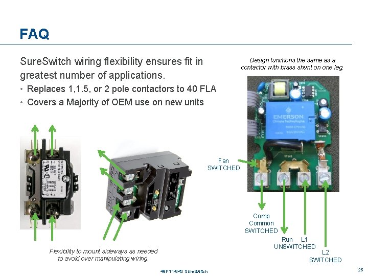 FAQ Sure. Switch wiring flexibility ensures fit in greatest number of applications. Design functions