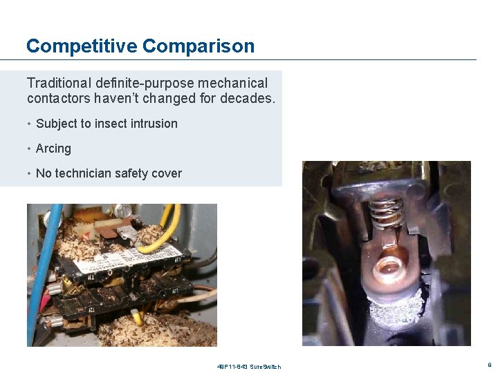 Competitive Comparison Traditional definite-purpose mechanical contactors haven’t changed for decades. • Subject to insect