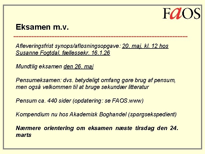 Eksamen m. v. Afleveringsfrist synops/afløsningsopgave: 20. maj, kl. 12 hos Susanne Fogtdal, fællessekr. 16.