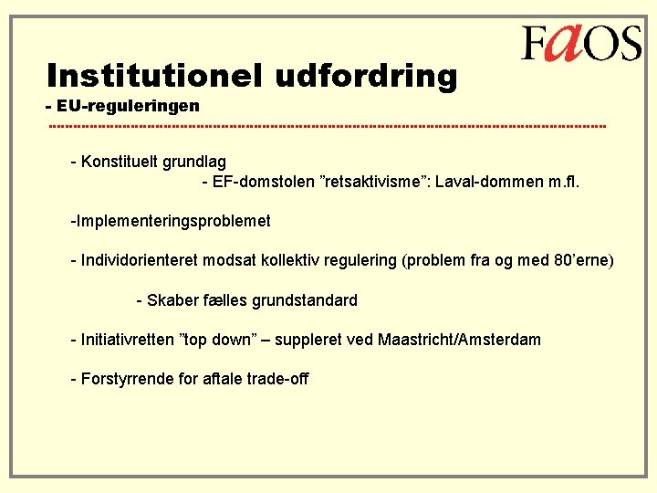 Institutionel udfordring - EU-reguleringen - Konstituelt grundlag - EF-domstolen ”retsaktivisme”: Laval-dommen m. fl. -Implementeringsproblemet