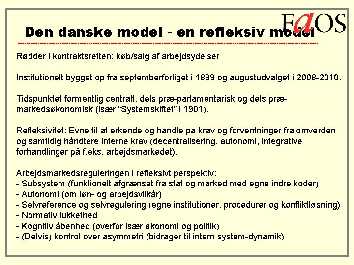 Den danske model - en refleksiv model Rødder i kontraktsretten: køb/salg af arbejdsydelser Institutionelt