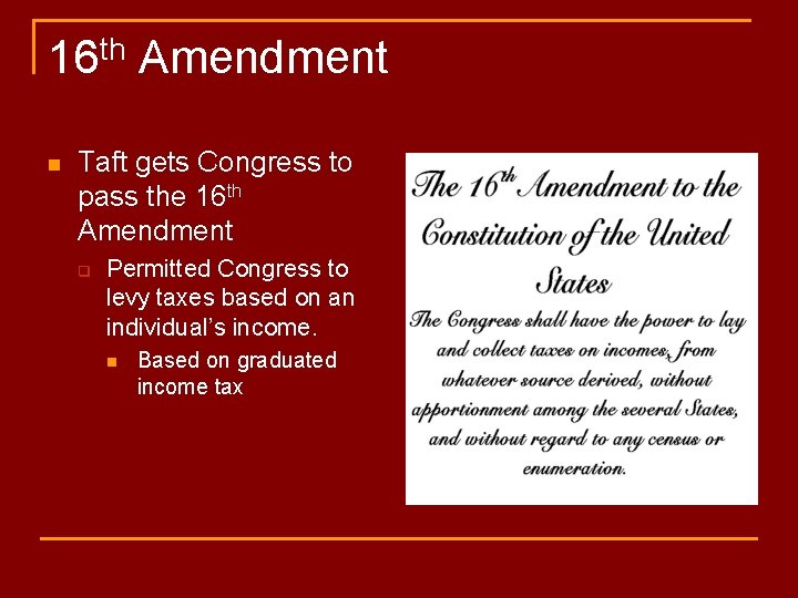 16 th Amendment n Taft gets Congress to pass the 16 th Amendment q