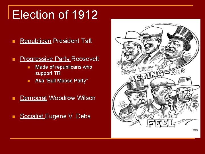 Election of 1912 n Republican President Taft n Progressive Party Roosevelt n n Made