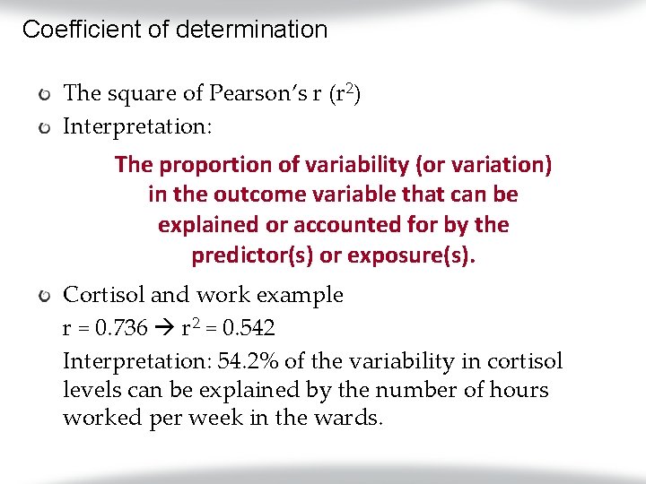Coefficient of determination The square of Pearson’s r (r 2) Interpretation: The proportion of