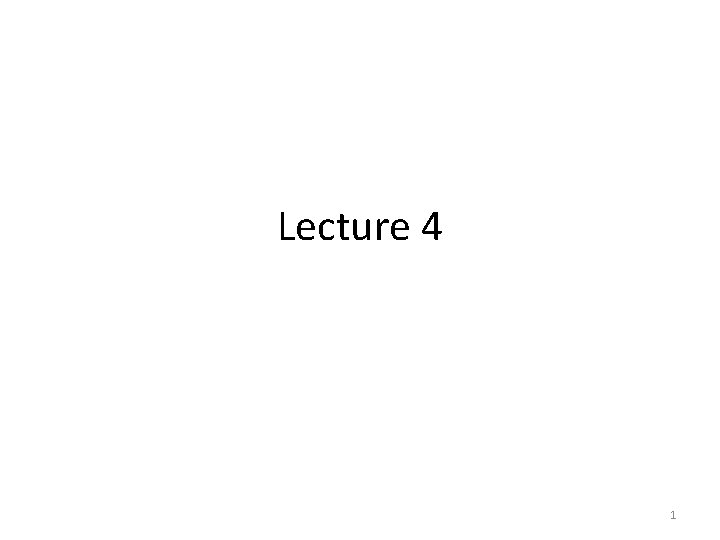 Lecture 4 1 