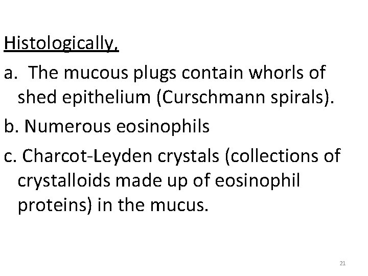 Histologically, a. The mucous plugs contain whorls of shed epithelium (Curschmann spirals). b. Numerous