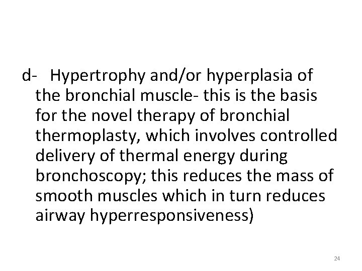 d- Hypertrophy and/or hyperplasia of the bronchial muscle- this is the basis for the