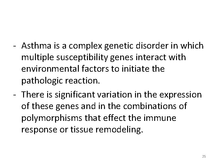 - Asthma is a complex genetic disorder in which multiple susceptibility genes interact with