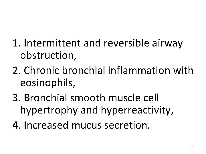 The hallmarks of the disease are 1. Intermittent and reversible airway obstruction, 2. Chronic