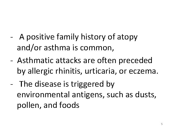 - A positive family history of atopy and/or asthma is common, - Asthmatic attacks