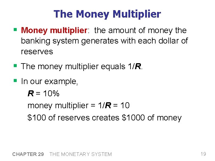The Money Multiplier § Money multiplier: the amount of money the banking system generates The Money Multiplier § Money multiplier: the amount of money the banking system generates