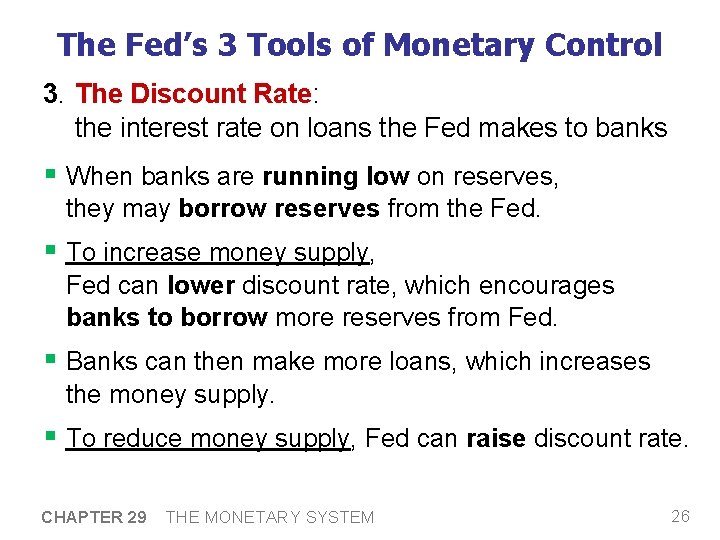 The Fed’s 3 Tools of Monetary Control 3. The Discount Rate: the interest rate The Fed’s 3 Tools of Monetary Control 3. The Discount Rate: the interest rate
